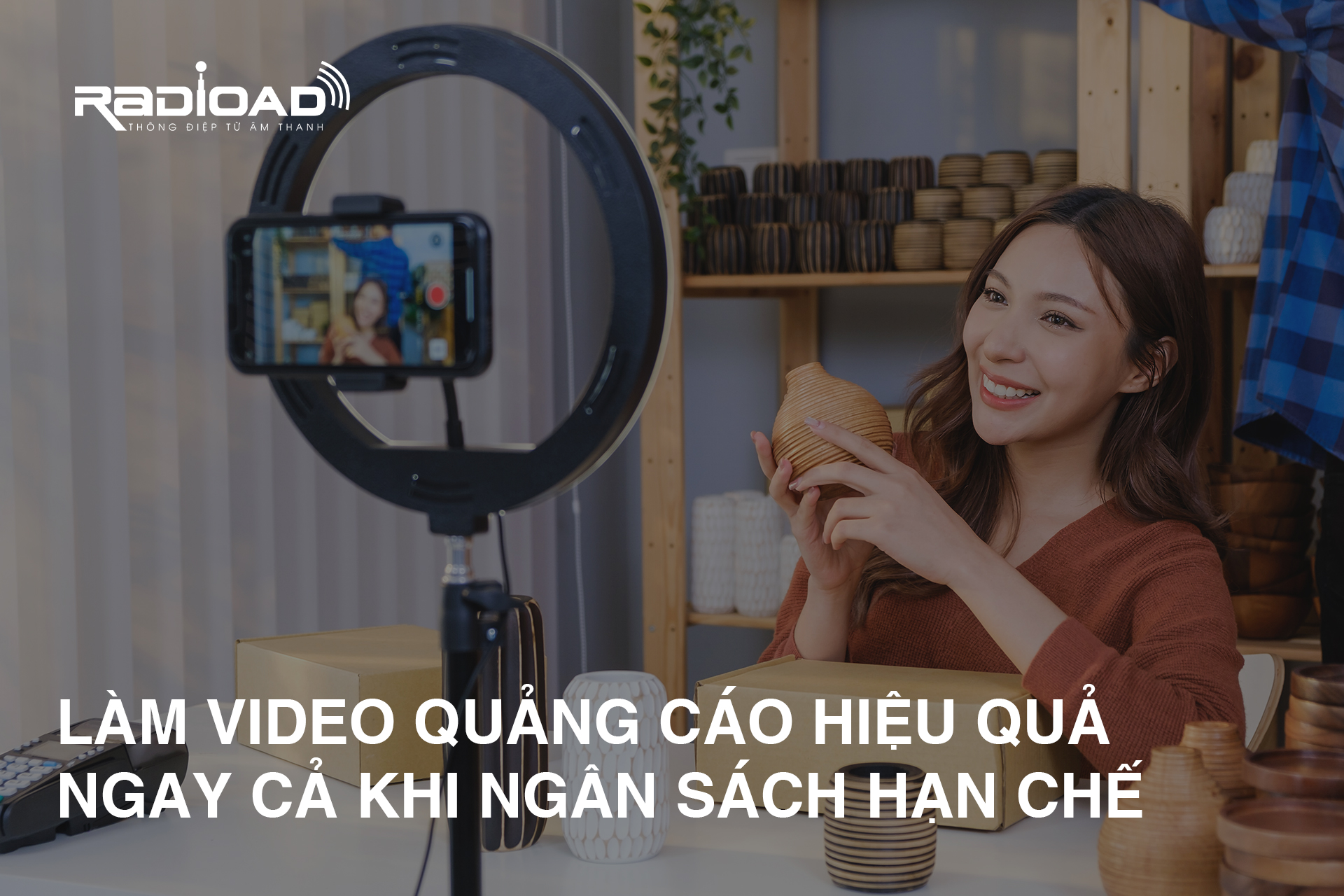 Hướng Dẫn Làm Video Quảng Cáo Hiệu Quả Ngay Cả Khi Ngân Sách Hạn Chế