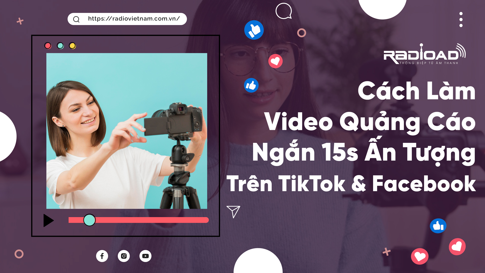 Cách Làm Video Quảng Cáo Ngắn 15s Ấn Tượng Trên TikTok & Facebook