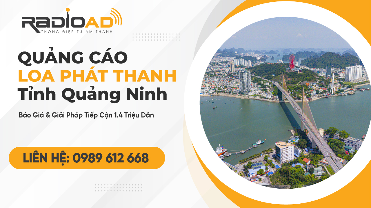 Quảng Cáo Loa Phát Thanh tỉnh Quảng Ninh: Báo Giá & Giải Pháp Tiếp Cận 1.4 Triệu Dân