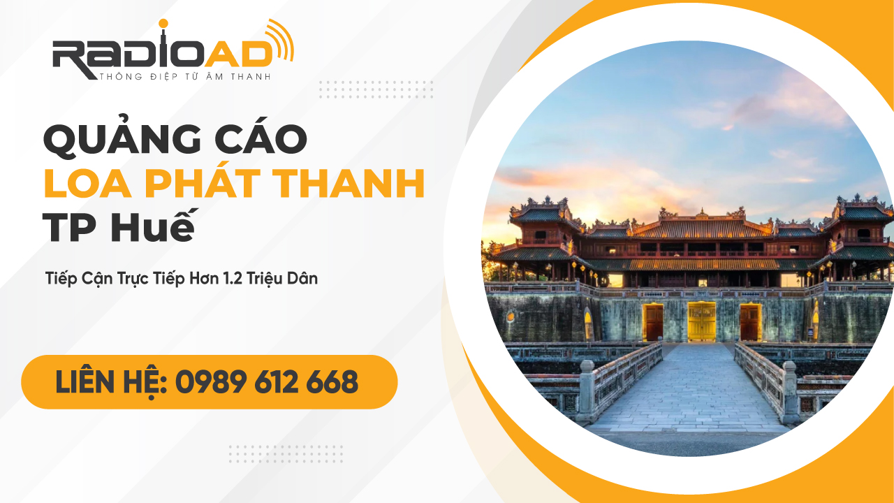Quảng Cáo Loa Phát Thanh Huế: Tiếp Cận Trực Tiếp Hơn 1.2 Triệu Dân