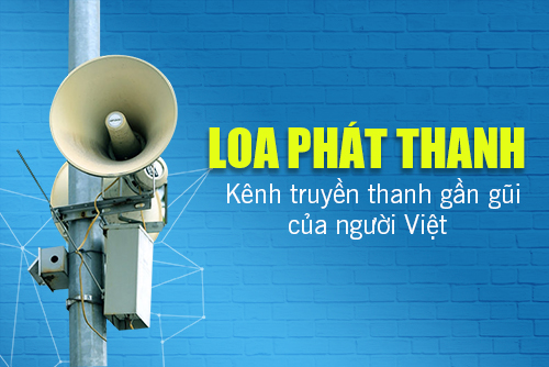 Loa phát thanh - kênh truyền thanh gần gũi của người Việt